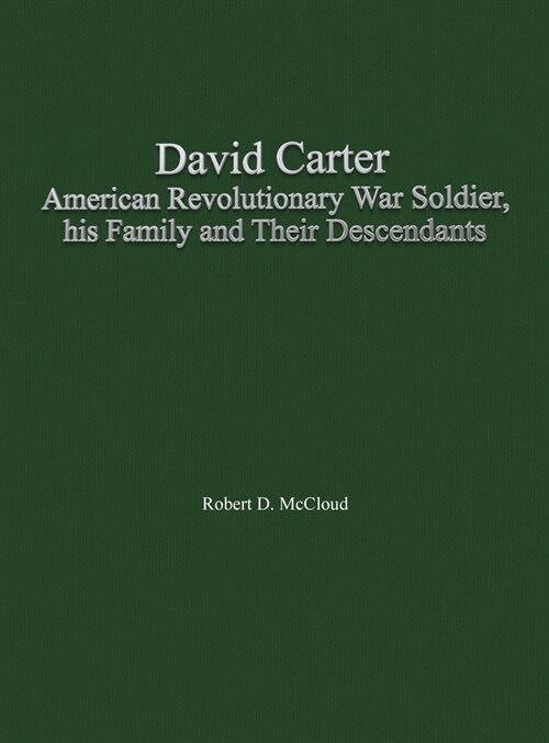 David Carter American Revolutionary War Soldier, his Family and Their Descendants (Hardcover)