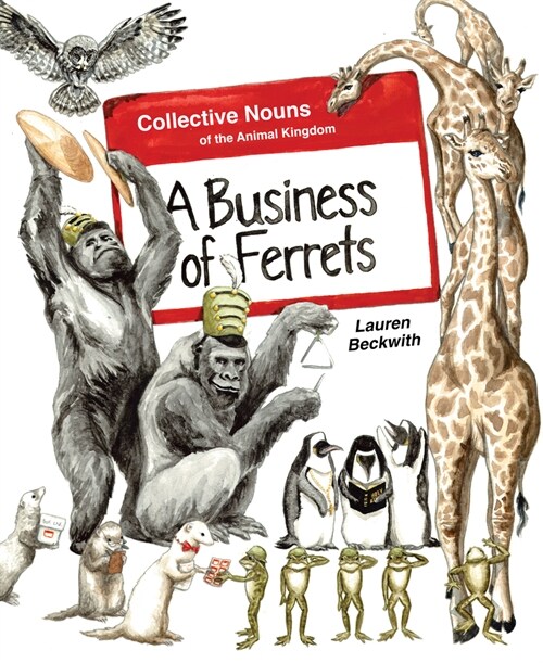 A Business of Ferrets: Collective Nouns of the Animal Kingdom (Hardcover)