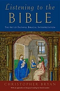 Listening to the Bible: The Art of Faithful Biblical Interpretation (Hardcover)