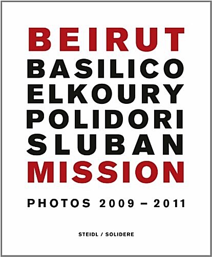 Beirut Mission: Photos 2009-2011: Gabriele Basilico, Fouad Elkoury, Robert Polidori, Klavdij Sluban (Paperback)