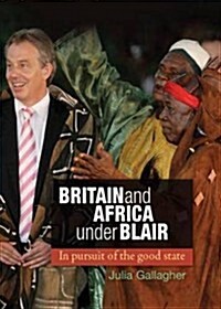 Britain and Africa Under Blair : In Pursuit of the Good State (Paperback)