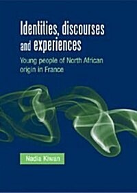 Identities, Discourses and Experiences : Young People of North African Origin in France (Paperback)