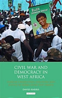 Civil War and Democracy in West Africa : Conflict Resolution, Elections and Justice in Sierra Leone and Liberia (Paperback)