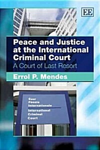Peace and Justice at the International Criminal Court : A Court of Last Resort (Paperback)