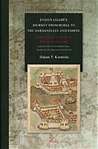 Evliyā ?lebīs Journey from Bursa to the Dardanelles and Edirne: From the Fifth Book of the Seyāḥatnāme (Hardcover)