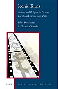 Iconic Turns: Nation and Religion in Eastern European Cinema Since 1989 (Hardcover)