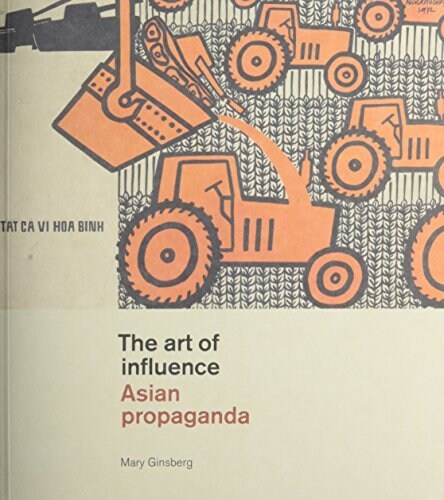 The Art of Influence: Asian Propaganda (Paperback)