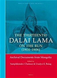 The Thirteenth Dalai Lama on the Run (1904-1906): Archival Documents from Mongolia (Hardcover)