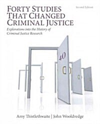 Forty Studies That Changed Criminal Justice: Explorations Into the History of Criminal Justice Research (Paperback, 2)