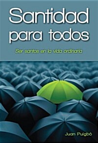 Santidad Para Todos: Para Ser Santos En La Vida Ordinaria (Paperback)