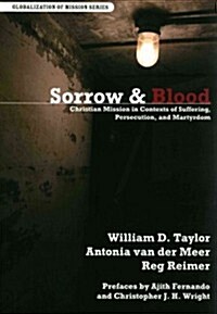 Sorrow & Blood: Christian Mission in Contexts of Suffering, Persecution, and Martyrdom (Paperback)