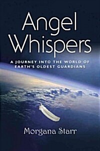 Angel Whispers: A Journey Into the World of Earths Oldest Guardians (Paperback)