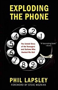 Exploding the Phone: The Untold Story of the Teenagers and Outlaws Who Hacked Ma Bell (Paperback)