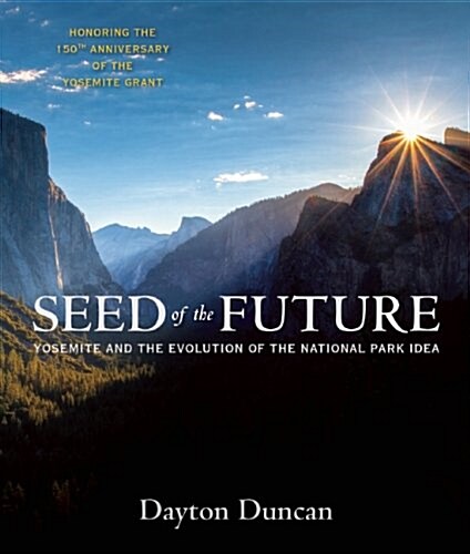 Seed of the Future: Yosemite and the Evolution of the National Park Idea (Paperback)