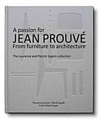 A Passion for Jean Prouv? From Furniture to Architecture: The Laurence and Patrick Seguin Collection (Hardcover)