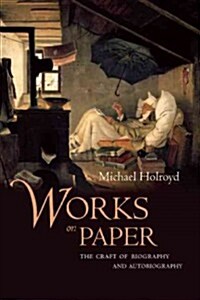 Works on Paper: The Craft of Biography and Autobiography (Paperback)