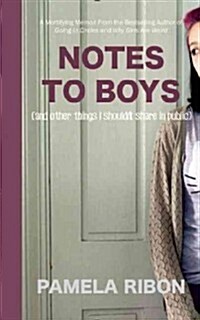 Notes to Boys: And Other Things I Shouldnt Share in Public (Hardcover)