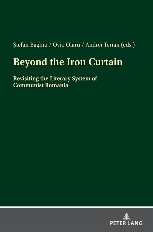 Beyond the Iron Curtain: Revisiting the Literary System of Communist Romania (Hardcover)