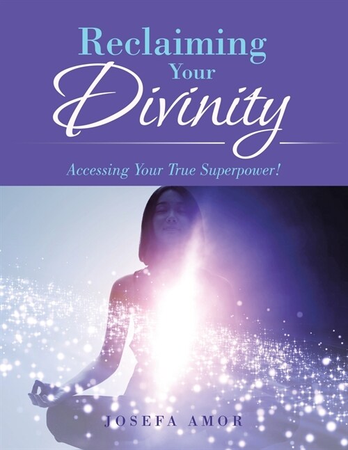 Reclaiming Your Divinity: Accessing Your True Superpower! (Paperback)