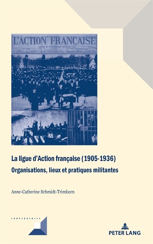 La ligue dAction fran?ise (1905-1936): Organisations, lieux et pratiques militantes (Hardcover)