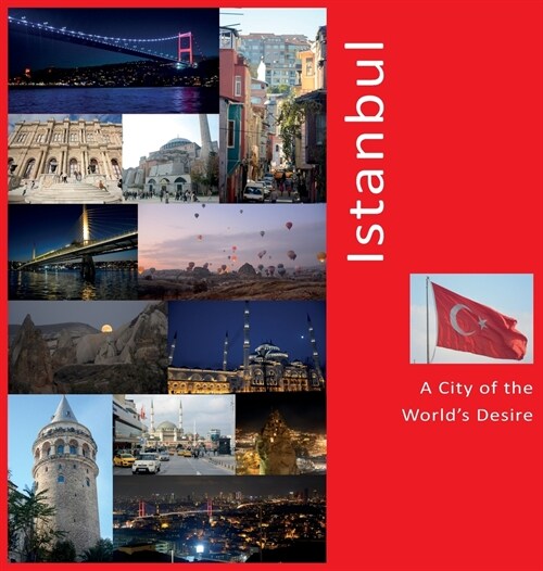 Istanbul: A City of The Worlds Desire: A Photo Travel Experience (Hardcover)
