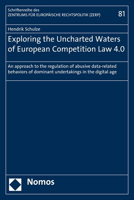 Exploring the Uncharted Waters of European Competition Law 4.0: An Approach to the Regulation of Abusive Data-Related Behaviors of Dominant Undertakin (Paperback)