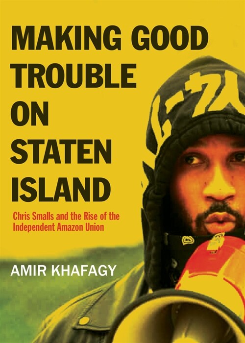 Making Good Trouble on Staten Island: Chris Smalls Battle to Unionize Amazon (Paperback)