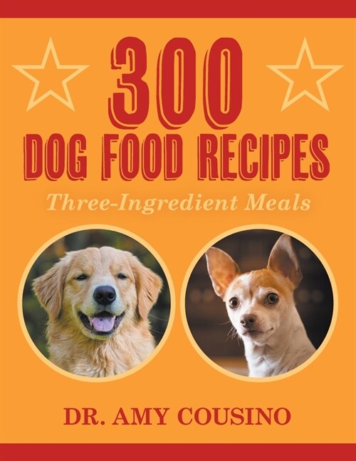 300 Dog Food Recipes: Three-Ingredient Meals (Paperback)