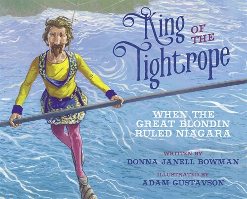 King of the Tightrope: When the Great Blondin Ruled Niagara (Paperback)