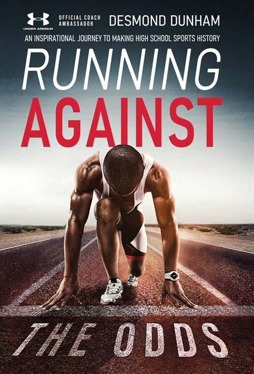 Running Against The Odds: An Inspirational Journey to Making High School Sports History (Hardcover)