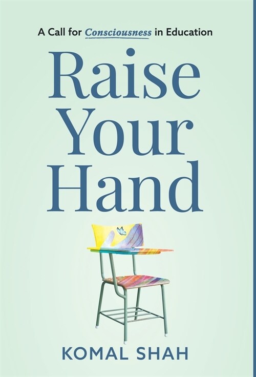Raise Your Hand!: A Call for Consciousness in Education (Hardcover)