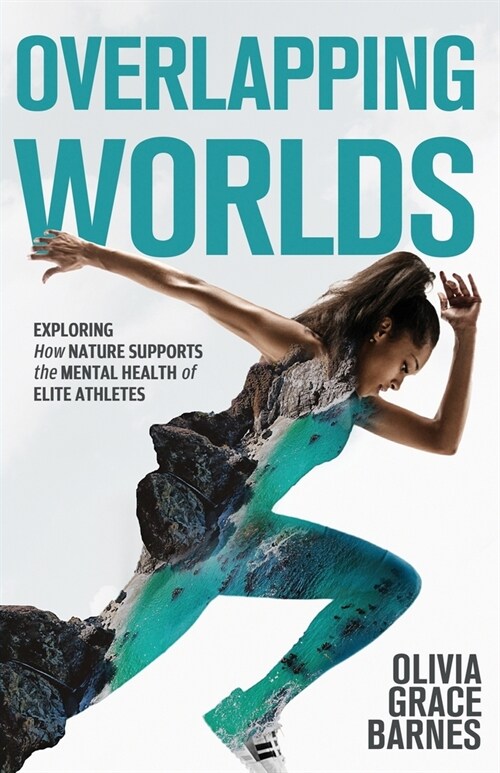 Overlapping Worlds: Exploring How Nature Supports the Mental Health of Elite Athletes (Paperback)