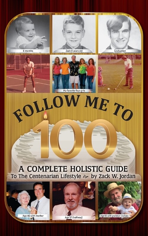 Follow Me To 100: A Complete Holistic Guide To The Centenarian Lifestyle (Hardcover)