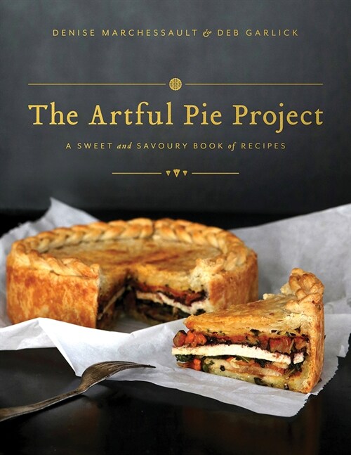 The Artful Pie Project: A Sweet and Savoury Book of Recipes (Hardcover)
