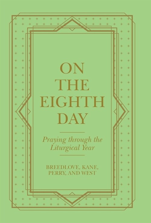 On the Eighth Day: Praying Through the Liturgical Year (Hardcover)