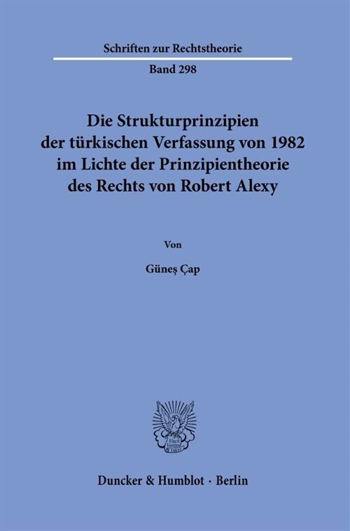 Die Strukturprinzipien Der Turkischen Verfassung Von 1982 Im Lichte Der Prinzipientheorie Des Rechts Von Robert Alexy (Paperback)