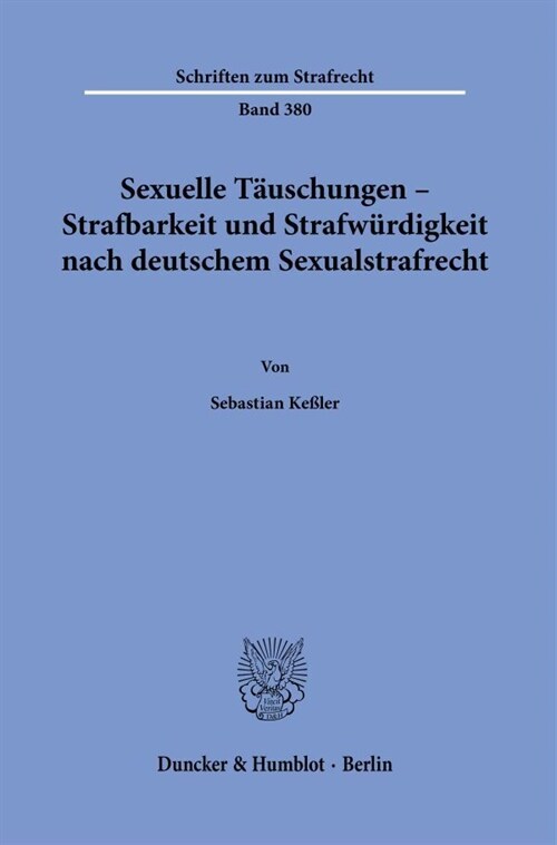 Sexuelle Tauschungen - Strafbarkeit Und Strafwurdigkeit Nach Deutschem Sexualstrafrecht (Paperback)