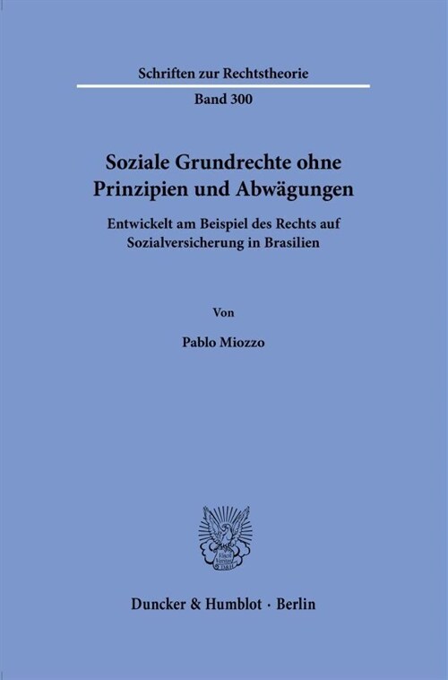 Soziale Grundrechte Ohne Prinzipien Und Abwagungen: Entwickelt Am Beispiel Des Rechts Auf Sozialversicherung in Brasilien (Paperback)
