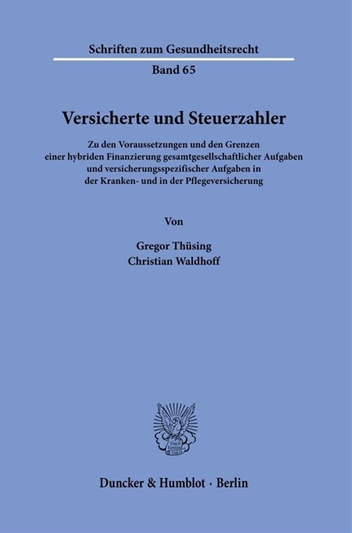 Versicherte Und Steuerzahler: Zu Den Voraussetzungen Und Den Grenzen Einer Hybriden Finanzierung Gesamtgesellschaftlicher Aufgaben Und Versicherungs (Paperback)