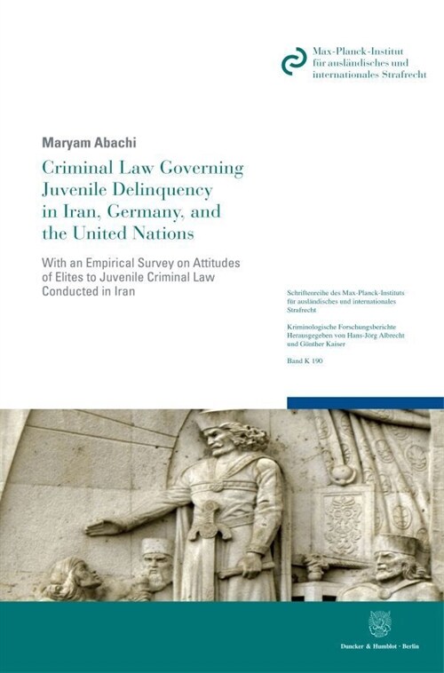 Criminal Law Governing Juvenile Delinquency in Iran, Germany, and the United Nations: With an Empirical Survey on Attitudes of Elites to Juvenile Crim (Paperback)