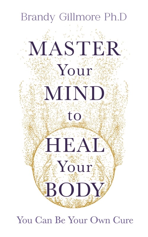 Master Your Mind and Energy to Heal Your Body : You Can Be Your Own Cure (Paperback)