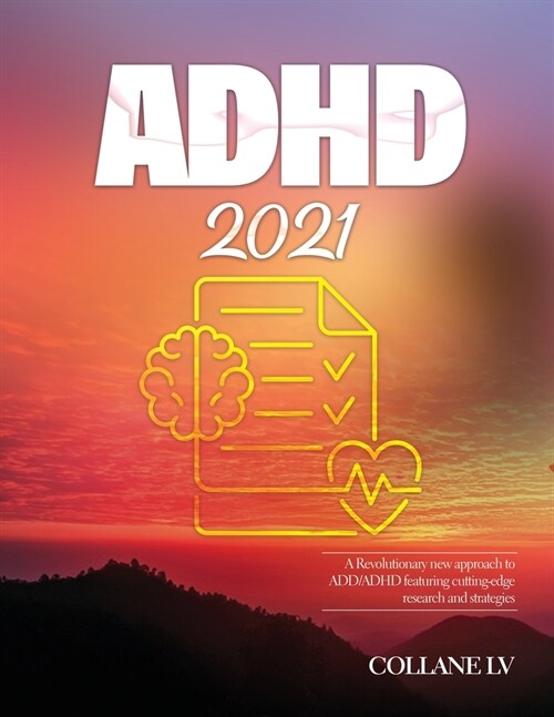 ADHD 2021: A Revolutionary new approach to ADD/ADHD featuring cutting-edge research and strategies (Paperback)