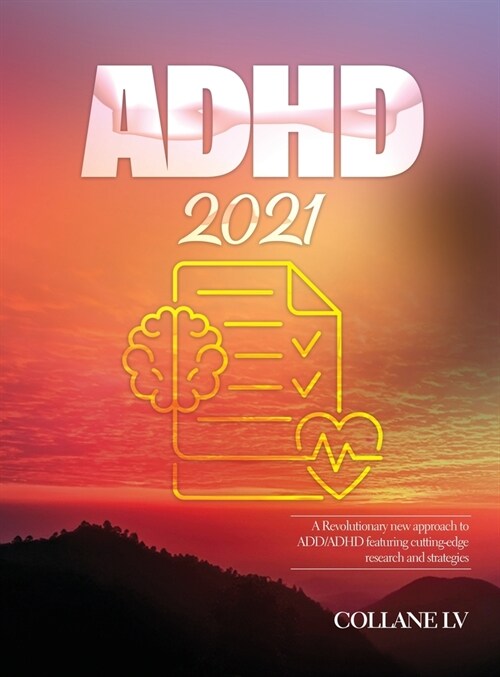 ADHD 2021: A Revolutionary new approach to ADD/ADHD featuring cutting-edge research and strategies (Hardcover)