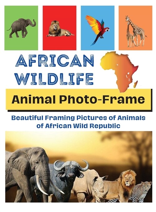 African Wildlife: Beautiful framing pictures of animals of African wild republic (Hardcover)