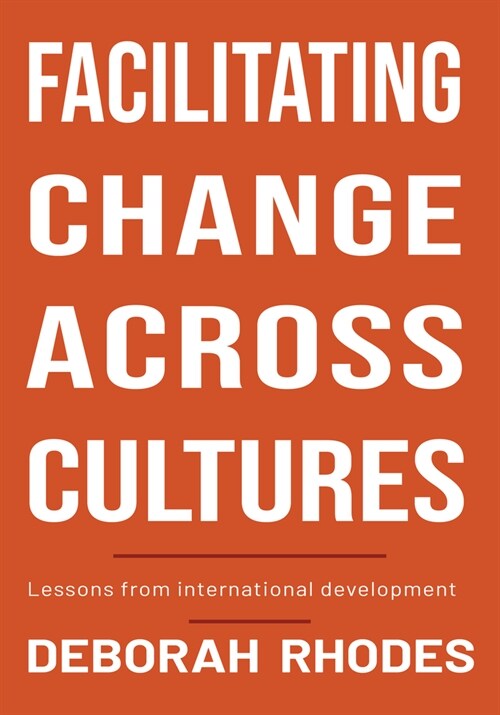 Facilitating Change Across Cultures : Lessons from international development (Hardcover)