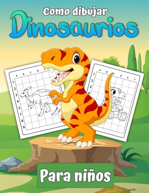 C?o dibujar dinosaurios para ni?s: Aprende a dibujar dinosaurios Un regalo de libro de dibujo paso a paso para ni?s y j?enes artistas. (Paperback)