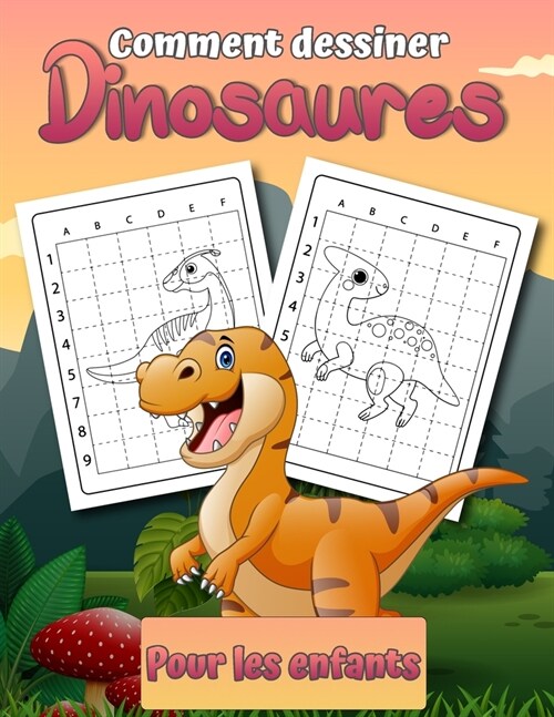 Comment dessiner des dinosaures pour les enfants: Livre de dessin ?ape par ?ape facile pour les enfants de 2 ?12 ans Apprenez ?dessiner des dinosa (Paperback)