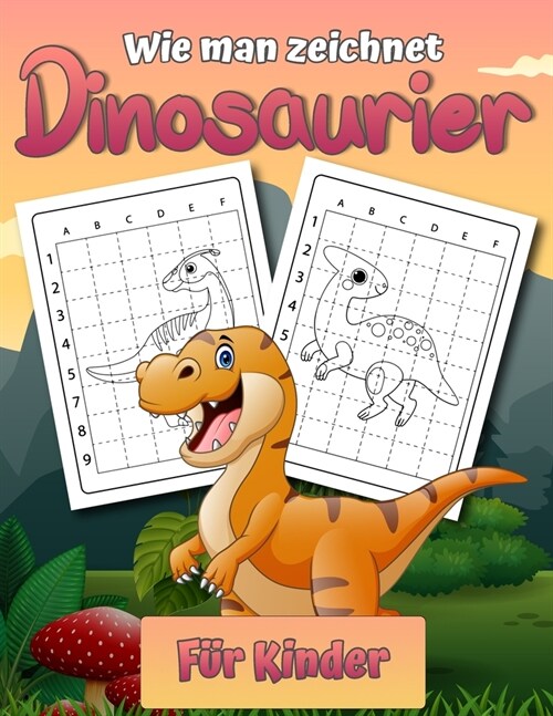 Wie man Dinosaurier f? Kinder zeichnet: Einfaches Schritt-f?-Schritt-Zeichenbuch f? Kinder 2-12 Lerne, wie man einfache Dinos zeichnet (Paperback)