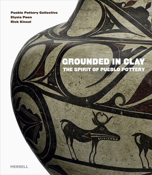 Grounded in Clay : The Spirit of Pueblo Pottery (Hardcover)