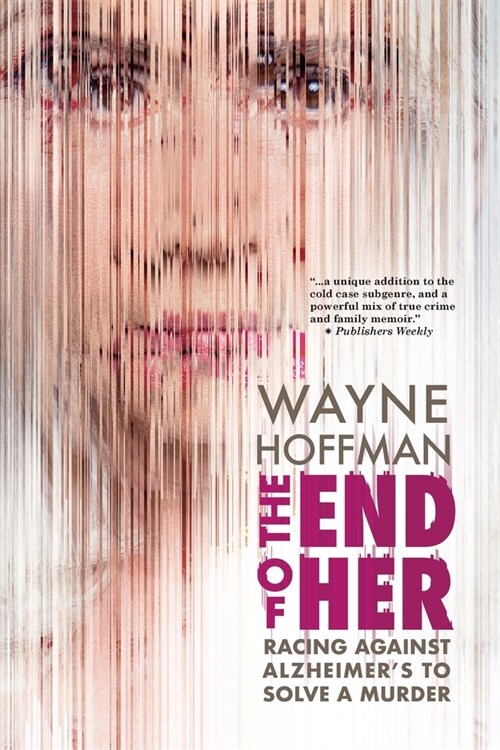 The End of Her: Racing Against Alzheimers to Solve a Murder (Paperback)